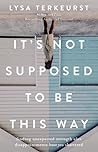 It's Not Supposed to Be This Way by Lysa TerKeurst