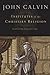 Institutes of the Christian Religion by John Calvin