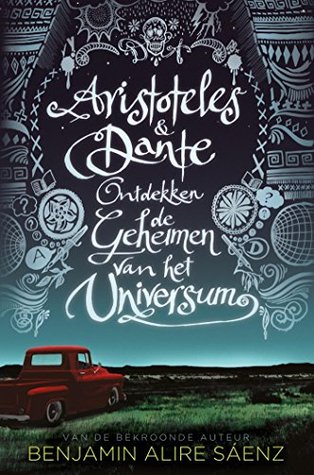 Aristoteles & Dante ontdekken de geheimen van het universum by Benjamin Alire Sáenz