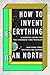 How to Invent Everything by Ryan North