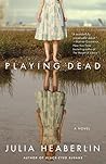 Playing Dead by Julia Heaberlin