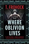 Where Oblivion Lives by T. Frohock