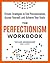 The Perfectionism Workbook: Proven Strategies to End Procrastination, Accept Yourself, and Achieve Your Goals