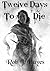 Twelve Days to Die by Rob J. Hayes