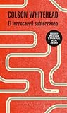 El ferrocarril subterráneo by Colson Whitehead