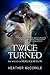 Twice Turned (The Wolves of Hemlock Hollow #2)