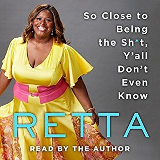 So Close to Being the Sh*t, Y’all Don’t Even Know by Retta