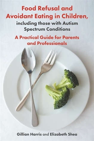 Food Refusal and Avoidant Eating in Children, including those... by Gillian Harris