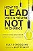 How to Lead When You're Not in Charge: Leveraging Influence When You Lack Authority