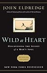 Wild at Heart: Discovering the Secret of a Man's Soul