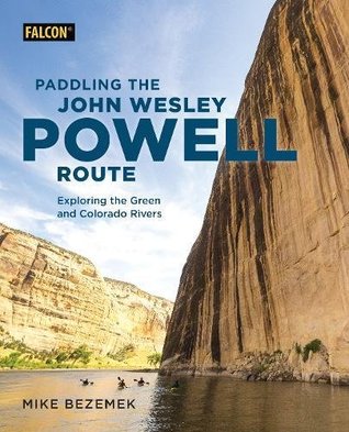 Paddling the John Wesley Powell Route by Mike Bezemek