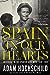 Spain in Our Hearts: Americans in the Spanish Civil War, 1936-1939