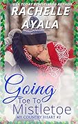 Going Toe to Mistletoe: A Small Town Love Lorn Advice Mixup Holiday Romantic Comedy