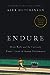 Endure: Mind, Body, and the Curiously Elastic Limits of Human Performance