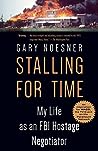 Stalling for Time: My Life as an FBI Hostage Negotiator