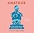 Amateur: A True Story about What Makes a Man