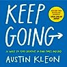 Keep Going: 10 Ways to Stay Creative in Good Times and Bad (Austin Kleon)