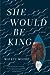 She Would Be King by Wayétu Moore