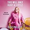 This Will Only Hurt a Little by Busy Philipps