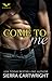 Come to Me by Sierra Cartwright