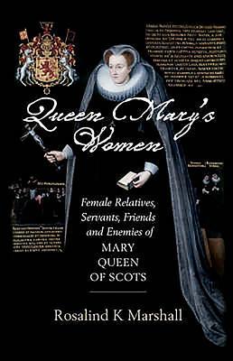 Queen Mary's Women by Rosalind K. Marshall