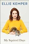 My Squirrel Days by Ellie Kemper