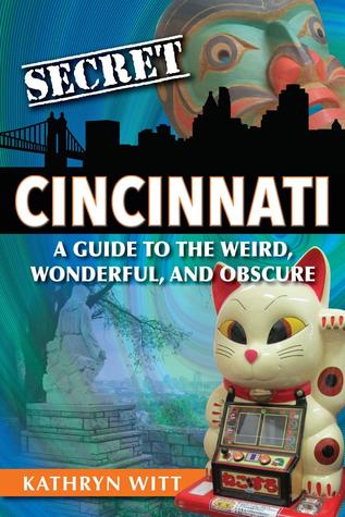 Secret Cincinnati by Kathryn Witt