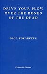 Drive Your Plow Over the Bones of the Dead by Olga Tokarczuk