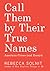 Call Them by Their True Names by Rebecca Solnit