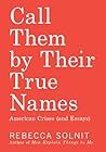 Call Them by Their True Names by Rebecca Solnit