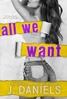 All We Want by J.  Daniels