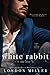 White Rabbit The Rise (The Kingmaker Saga, #1) by London Miller