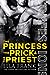 The Princess, the Prick & the Priest (Confessions, #4)