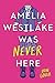 Amelia Westlake Was Never Here