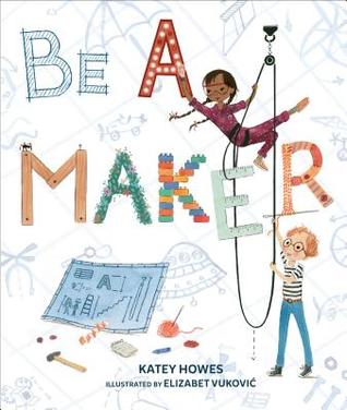 Be a Maker by Katey Howes