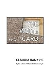 The White Card by Claudia Rankine