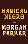 Magical Negro by Morgan  Parker