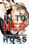 In to Her by J.A. Huss