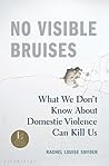 No Visible Bruises: What We Don’t Know About Domestic Violence Can Kill Us