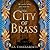 The City of Brass (The Daevabad Trilogy, #1) by S.A. Chakraborty