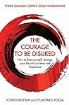 The Courage to Be Disliked by Ichiro Kishimi