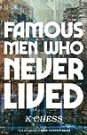 Famous Men Who Never Lived by K. Chess