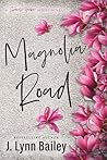 Magnolia Road by J. Lynn Bailey