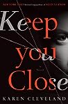 Keep You Close by Karen   Cleveland