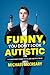 Funny, You Don't Look Autistic A Comedian's Guide to Life on the Spectrum by Michael McCreary