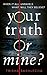 Your Truth or Mine? by Trisha Sakhlecha