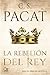 La rebelión del rey by C.S. Pacat