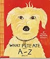 What Pete Ate From a - Z Where We Explore the English Alphabe... by Maira Kalman