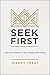 Seek First: How the Kindgom of God Changes Everything