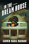 In the Dream House by Carmen Maria Machado